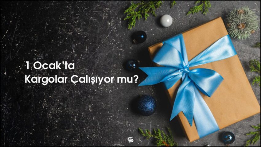 1 Ocak’ta Kargolar Çalışıyor Mu?